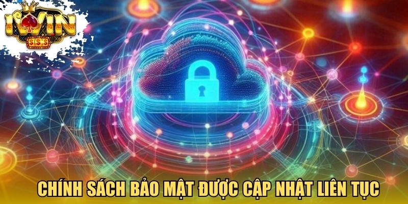 Chính sách bảo mật được điều chỉnh và cập nhật liên tục