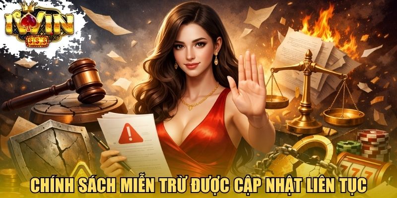 Chính sách miễn trừ được cập nhật liên tục