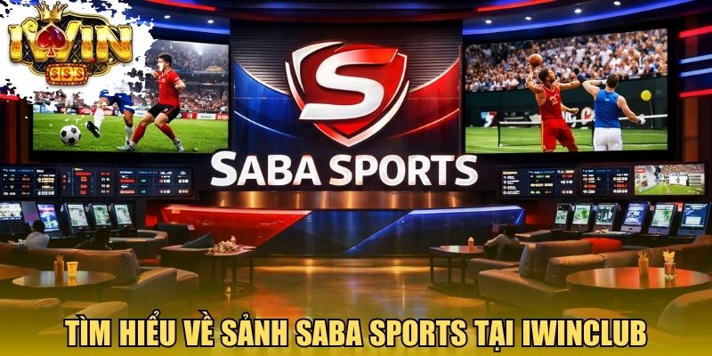 Tìm hiểu về sảnh thể thao Saba Sports tại Iwinclub