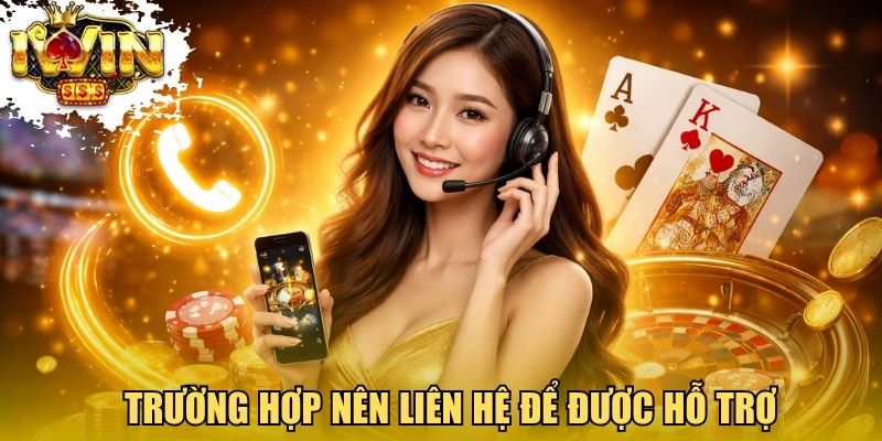 Các trường hợp nên liên hệ Iwinclub để được hỗ trợ
