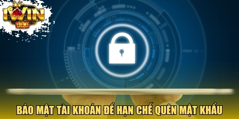 Bảo mật tài khoản để hạn chế quên mật khẩu