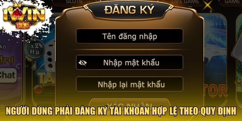 Người dùng phải đăng ký tài khoản hợp lệ theo quy định